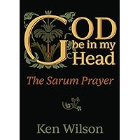 God Be in My Head: The Sarum Prayer God Be in My Head: The Sarum Prayer Paperback Kindle