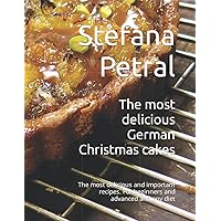 The most delicious German Christmas cakes: The most delicious and important recipes. For beginners and advanced and any diet