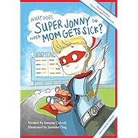 What Does Super Jonny Do When Mom Gets Sick? (HEART disease version). What Does Super Jonny Do When Mom Gets Sick? (HEART disease version). Paperback