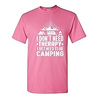 I Don't Need Therapy I Just Need to Go Camping Camp Funny DT Adult T-Shirt Tee