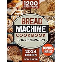 Bread Machine Cookbook: 1200 Days of Delicious Recipes for Beginners, Including Gluten-Free & Sweet Bread, Bonus Spreads and Dips Bread Machine Cookbook: 1200 Days of Delicious Recipes for Beginners, Including Gluten-Free & Sweet Bread, Bonus Spreads and Dips Paperback Kindle