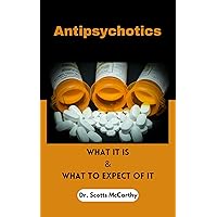 ANTIPSYCHOTICS: What It Is & What To Expect Of It (Taking Care Of My Brain And I) ANTIPSYCHOTICS: What It Is & What To Expect Of It (Taking Care Of My Brain And I) Kindle Paperback