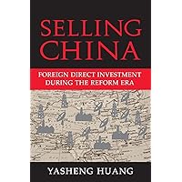 Selling China: Foreign Direct Investment during the Reform Era (Cambridge Modern China Series) Selling China: Foreign Direct Investment during the Reform Era (Cambridge Modern China Series) Paperback Kindle Hardcover