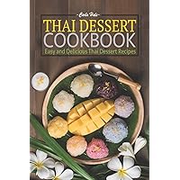 Thai Dessert Cookbook: Easy and Delicious Thai Dessert Recipes Thai Dessert Cookbook: Easy and Delicious Thai Dessert Recipes Paperback Kindle