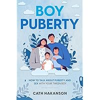 Boy Puberty: How to Talk About Puberty and Sex With Your Tween Boy Boy Puberty: How to Talk About Puberty and Sex With Your Tween Boy Paperback Kindle