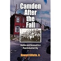 Camden After the Fall: Decline and Renewal in a Post-Industrial City (Politics and Culture in Modern America) Camden After the Fall: Decline and Renewal in a Post-Industrial City (Politics and Culture in Modern America) Paperback Hardcover