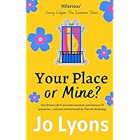 Your Place or Mine?: Get ready to sizzle in the sunshine with this hilarious new romcom from Jo Lyons Your Place or Mine?: Get ready to sizzle in the sunshine with this hilarious new romcom from Jo Lyons Kindle Paperback