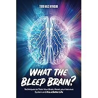What the Bleep, Brain?: Techniques to Train Your Brain, Reset Your Nervous System, and Live a Better Life What the Bleep, Brain?: Techniques to Train Your Brain, Reset Your Nervous System, and Live a Better Life Paperback Kindle
