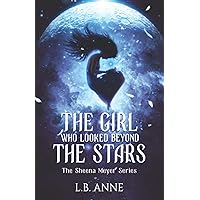 The Girl Who Looked Beyond The Stars (Sheena Meyer)