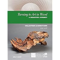 Turning to Art in Wood: A Creative Journey (Collection Acquistions 2011-2016)