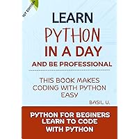 Python (1st Edition) Learn Python in a day and be a professional : Python for Beginners with practical coding Python (1st Edition) Learn Python in a day and be a professional : Python for Beginners with practical coding Kindle