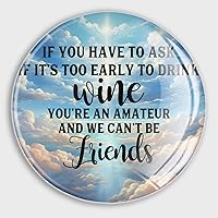 If You Have to Ask If It's Too Early to Drink Wine You're an Amateur Magnets Refrigerator Small Magnets Inspirational Quotes Glass Magnet Decor for Cabinet Refrigerator Whiteboard Photo