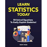 Learn Statistics Today: 50 Solved Equations To Easily Explain Statistics! (Content Guide Included Book 2) Learn Statistics Today: 50 Solved Equations To Easily Explain Statistics! (Content Guide Included Book 2) Kindle Paperback