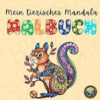 Mein tierisches Mandalamalbuch: Entfalte Kreativität mit Tiermandalas ab 8 Jahren - Das ideale Geschenk (German Edition) Mein tierisches Mandalamalbuch: Entfalte Kreativität mit Tiermandalas ab 8 Jahren - Das ideale Geschenk (German Edition) Paperback