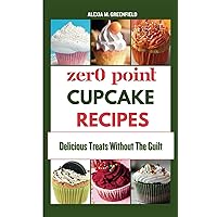 ZERO POINT CUPCAKE RECIPES: Delicious Treats Without The Guilt (Zero Point Recipes for Weight loss) ZERO POINT CUPCAKE RECIPES: Delicious Treats Without The Guilt (Zero Point Recipes for Weight loss) Paperback