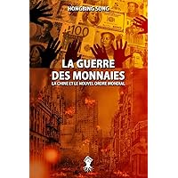 La Guerre des Monnaies: La Chine et le Nouvel Ordre Mondial: Nouvelle édition (French Edition) La Guerre des Monnaies: La Chine et le Nouvel Ordre Mondial: Nouvelle édition (French Edition) Paperback