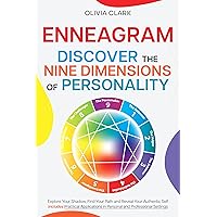 Enneagram - Discover the Nine Dimensions of Personality: Explore Your Shadow, Find Your Path, and Reveal Your Authentic Self | Includes Practical Applications in Personal and Professional Settings Enneagram - Discover the Nine Dimensions of Personality: Explore Your Shadow, Find Your Path, and Reveal Your Authentic Self | Includes Practical Applications in Personal and Professional Settings Kindle Paperback