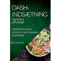Dash-IndsÆtning 2022: Opskrifter Uden Indsats for at SÆnkke BlodprØk (Danish Edition)