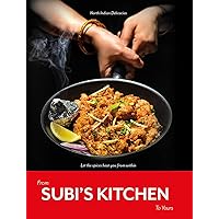 From Subi's Kitchen To Yours : North Indian Delicacies From Subi's Kitchen To Yours : North Indian Delicacies Kindle Paperback