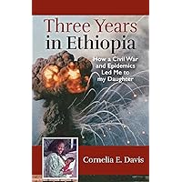 Three Years in Ethiopia: How a Civil War and Epidemics Led Me to My Daughter Three Years in Ethiopia: How a Civil War and Epidemics Led Me to My Daughter Paperback Kindle