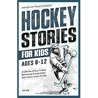Inspirational Hockey Short Stories for Kids Ages 8 - 12: Based on Real Hockey Player Biographies with Motivational Quotes on Overcoming Adversity and ... (Inspirational Sports Short Stories for Kids)