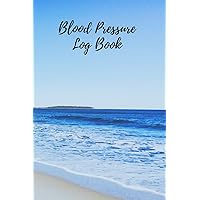 Blood Pressure Log Book: Portable 6x9 inch Daily Blood Pressure Record Book, Great Valuable Gift For Father, Mother and Friends (Beach Scenery) Blood Pressure Log Book: Portable 6x9 inch Daily Blood Pressure Record Book, Great Valuable Gift For Father, Mother and Friends (Beach Scenery) Paperback
