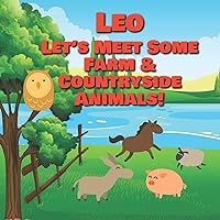 Leo Let's Meet Some Farm & Countryside Animals!: Farm Animals Book for Toddlers - Personalized Baby Books with Your Child's Name in the Story - Children's Books Ages 1-3 (Personalized Books for Kids)