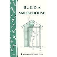 Build a Smokehouse: Storey Country Wisdom Bulletin A-81 Build a Smokehouse: Storey Country Wisdom Bulletin A-81 Paperback Kindle