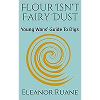 Flour Isn't Fairy Dust: Young Wans' Guide To Digs