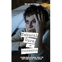NATURAL CURE FOR INSOMNIA: Finally getting that much needed sleep .… NATURAL CURE FOR INSOMNIA: Finally getting that much needed sleep .… Kindle Paperback