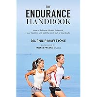 The Endurance Handbook: How to Achieve Athletic Potential, Stay Healthy, and Get the Most Out of Your Body The Endurance Handbook: How to Achieve Athletic Potential, Stay Healthy, and Get the Most Out of Your Body Paperback Kindle