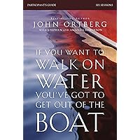 If You Want to Walk on Water, You've Got to Get Out of the Boat Bible Study Participant's Guide: A 6-Session Journey on Learning to Trust God If You Want to Walk on Water, You've Got to Get Out of the Boat Bible Study Participant's Guide: A 6-Session Journey on Learning to Trust God Paperback Kindle