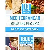 MEDITERRANEAN Snack and Desserts Diet Cookbook: The Complete Simple Quick Easy and Authentic Appetizers Recipes (110 Healthy Mountwashing Delight ) (Mediterranean Diet & Wellness Prepping) MEDITERRANEAN Snack and Desserts Diet Cookbook: The Complete Simple Quick Easy and Authentic Appetizers Recipes (110 Healthy Mountwashing Delight ) (Mediterranean Diet & Wellness Prepping) Paperback Kindle