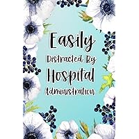 Easily Distracted By Hospital Administration: Hospital Administration Gifts For Birthday, Christmas..., Hospital Administration Appreciation Gifts, Lined Notebook Journal