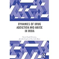 Dynamics of Drug Addiction and Abuse in India Dynamics of Drug Addiction and Abuse in India Kindle Hardcover