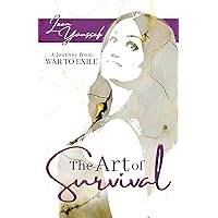 The Art Of Survival : A Journey From War To Exile