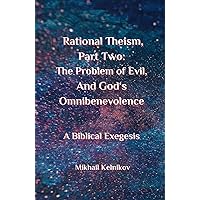 Rational Theism, Part Two: The Problem of Evil, and God's Omnibenevolence (A Biblical Exegesis)