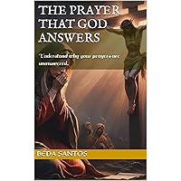 The Prayer That God Answers: Understand why your prayers are unanswered. (Biblical Philosophy Livro 2) (Portuguese Edition) The Prayer That God Answers: Understand why your prayers are unanswered. (Biblical Philosophy Livro 2) (Portuguese Edition) Kindle Paperback Hardcover