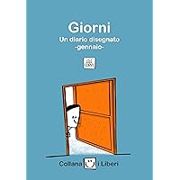 Giorni: Un diario disegnato - Gennaio (I Liberi Vol. 1) (Italian Edition) Giorni: Un diario disegnato - Gennaio (I Liberi Vol. 1) (Italian Edition) Kindle