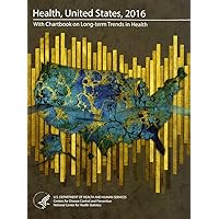 Health, United States: With Chartbook on Long-Term Trends in Health and Health United States 2016 in Brief Health, United States: With Chartbook on Long-Term Trends in Health and Health United States 2016 in Brief Paperback