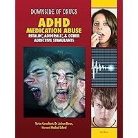 ADHD Medication Abuse: Ritalin®, Adderall®, & Other Addictive Stimulants ADHD Medication Abuse: Ritalin®, Adderall®, & Other Addictive Stimulants Kindle Library Binding