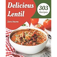 303 Delicious Lentil Recipes: Happiness is When You Have a Lentil Cookbook! 303 Delicious Lentil Recipes: Happiness is When You Have a Lentil Cookbook! Paperback Kindle