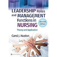 Leadership Roles and Management Functions in Nursing: Theory and Application Leadership Roles and Management Functions in Nursing: Theory and Application Paperback Kindle