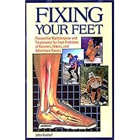 Fixing Your Feet: Preventive Maintenance and Treatments for Foot Problems of Runners, Hikers, and Adventure Racers Fixing Your Feet: Preventive Maintenance and Treatments for Foot Problems of Runners, Hikers, and Adventure Racers Paperback