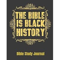 The Bible Is Black History Bible Study Journal: 116 Page Bible Study reference guide. Scripture note refleaction analysis and application section with weekly notes