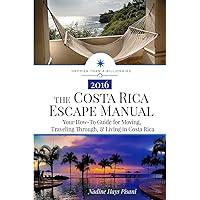 The Costa Rica Escape Manual: Your How-To Guide on Moving, Traveling Through, & Living in Costa Rica (Happier Than A Billionaire) The Costa Rica Escape Manual: Your How-To Guide on Moving, Traveling Through, & Living in Costa Rica (Happier Than A Billionaire) Paperback Kindle