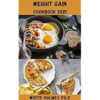 WEIGHT GAIN COOKBOOK 2021: Easy To Make And Delicious Smoothie Recipes To Gain Healthy Weight And Boost Your Strength WEIGHT GAIN COOKBOOK 2021: Easy To Make And Delicious Smoothie Recipes To Gain Healthy Weight And Boost Your Strength Kindle Paperback