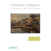 Economic Inequality: Utopian Explorations (Ralahine Utopian Studies, 32) Economic Inequality: Utopian Explorations (Ralahine Utopian Studies, 32) Paperback