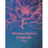 Natural Family Planning Diary: NFP Journal to Monitor Your Cycle with the Sympto-Thermal Method - Women's Health Logbook Notebook to Naturally Log and ... Your Fertility and Track Your Menstrual Cycle