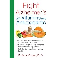 Fight Alzheimer's with Vitamins and Antioxidants Fight Alzheimer's with Vitamins and Antioxidants Paperback Kindle